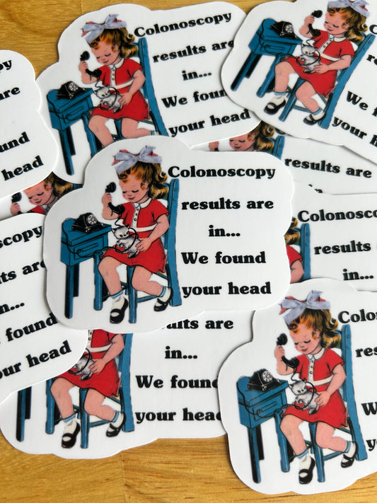 Colonoscopy Results are in...We Found your Head"