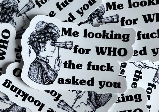 Vintage Style Sticker -Me looking for WHO the f**k asked you