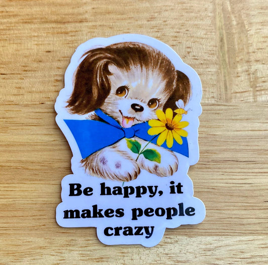 Vintage Style Sticker "Be Happy, It Drives People Crazy"
