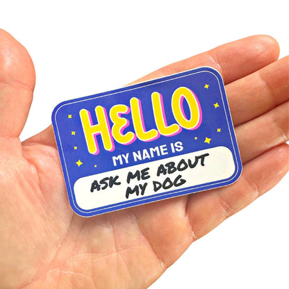 Cute Dog Sticker - Hello Ask me About my Dog