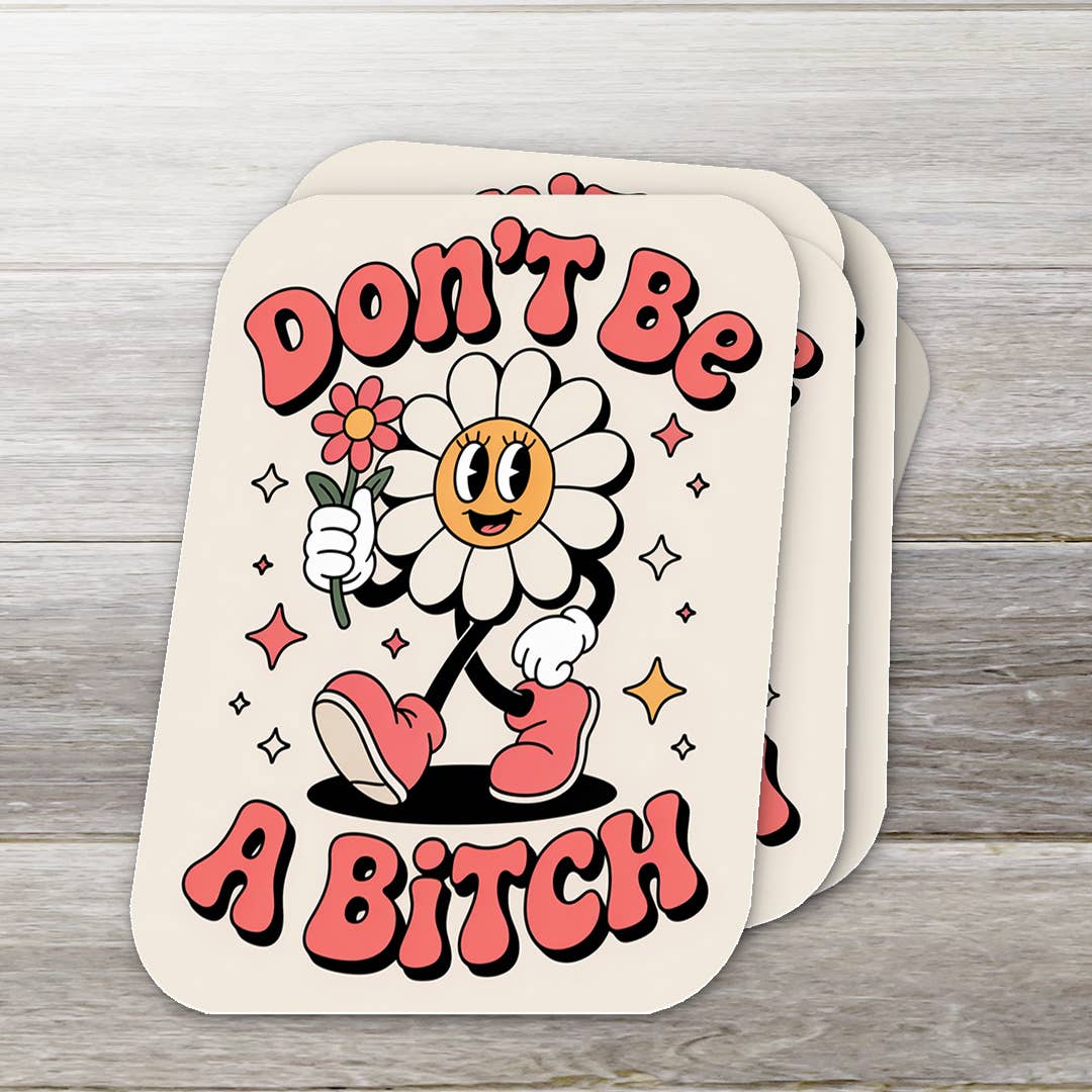 Don't Be a Bitch- Flower