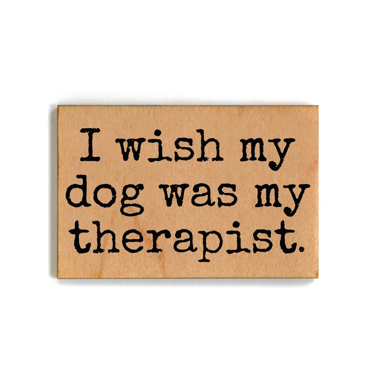 I Wish My Dog Was My Therapist Wood Magnets For Kitchen