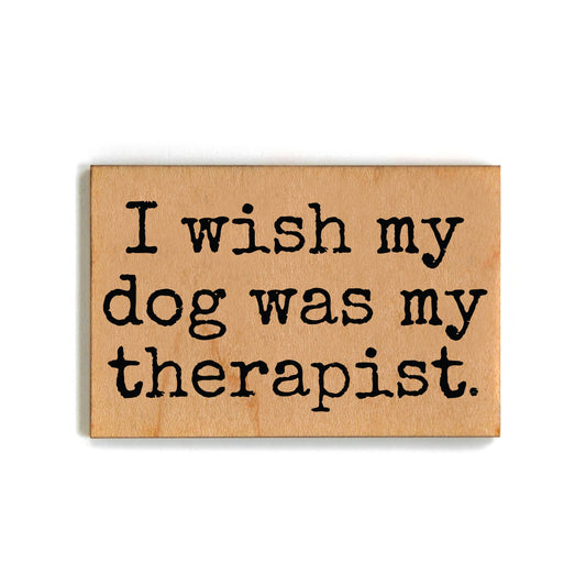 I Wish My Dog Was My Therapist Wood Magnets For Kitchen