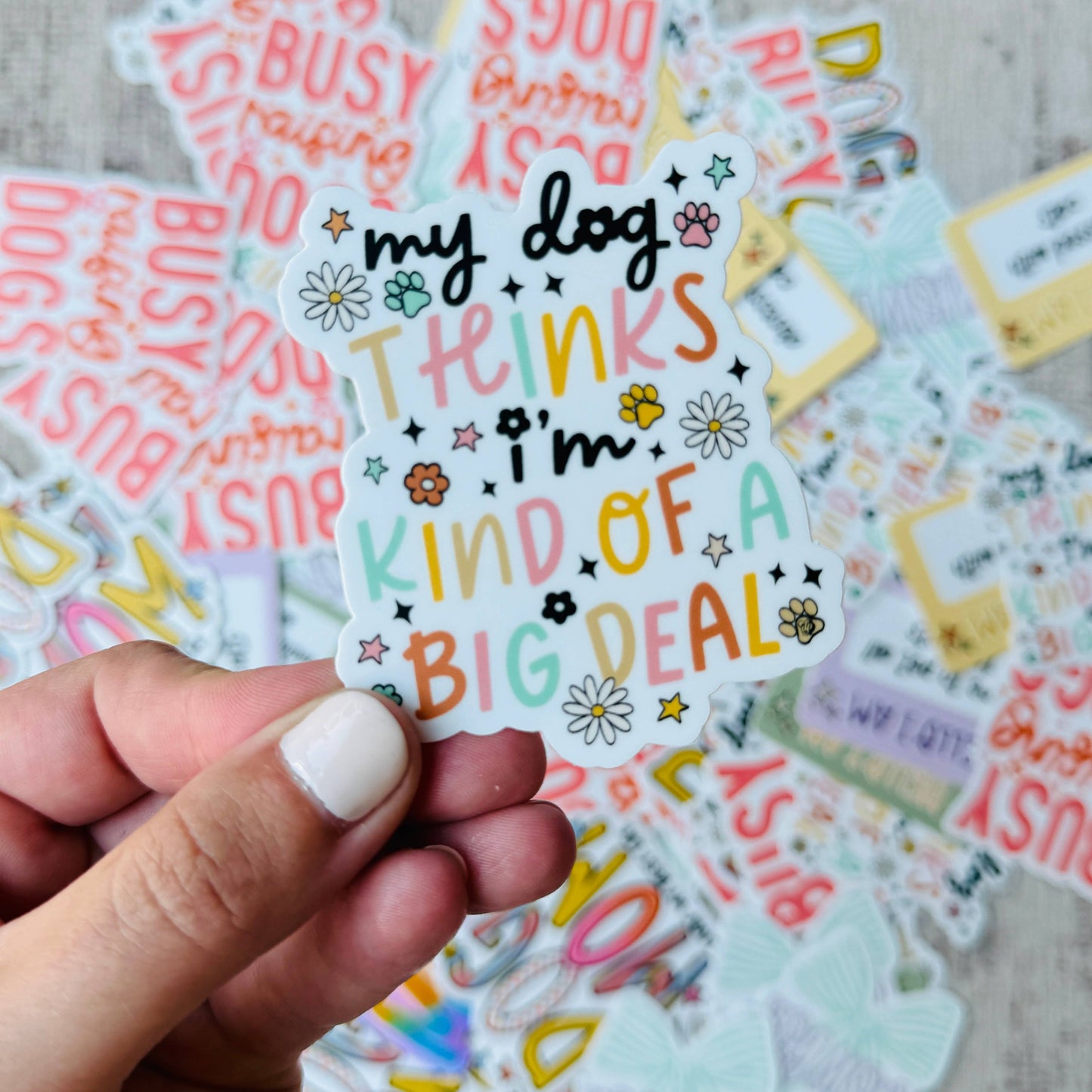 My Dog Thinks I'm A Big Deal, Dog Lover Die Cut Sticker
