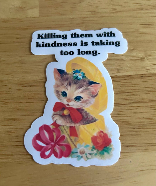 Vintage Style Sticker "Killing Them with Kindness..."