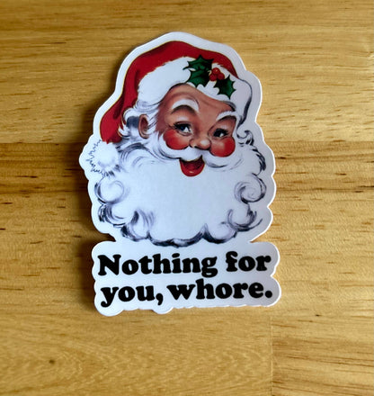 Holiday/Christmas STICKER- "Nothing for you Whore"