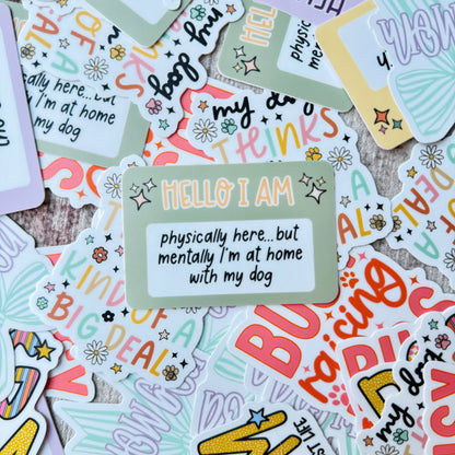 I Am Physically Here, Mentally With My Dog Die Cut Sticker
