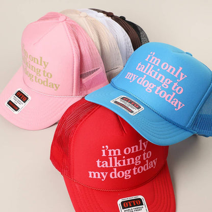 I'm Only Talking To My Dog Today Foam Mesh Back Trucker Hat