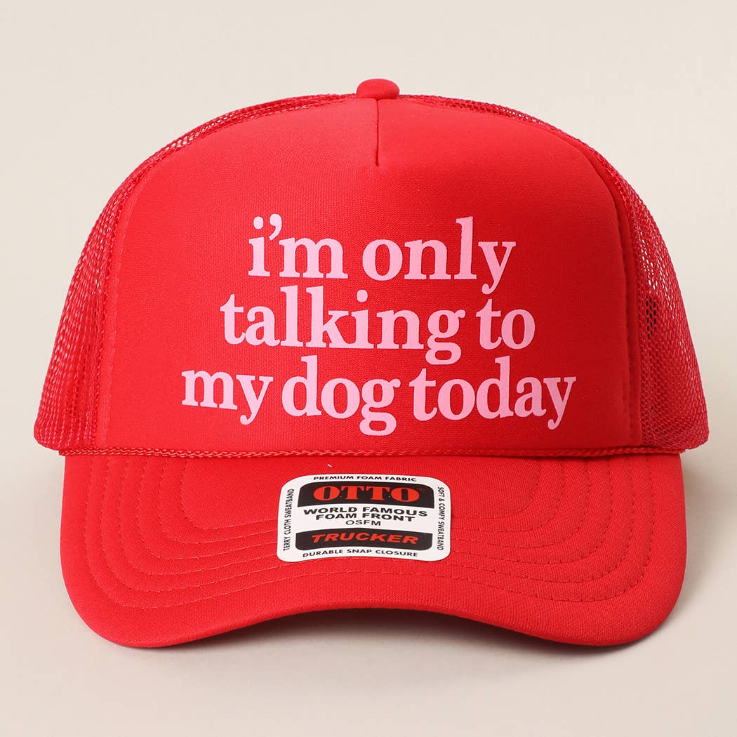 I'm Only Talking To My Dog Today Foam Mesh Back Trucker Hat