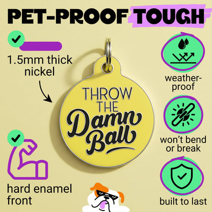 Funny Pet Accessory & Dog Tag Charm - Throw the Damn Ball 