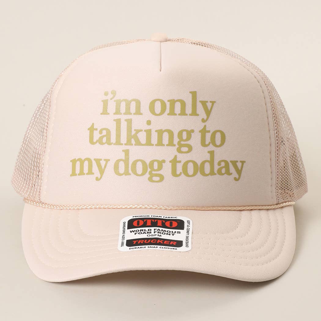 I'm Only Talking To My Dog Today Foam Mesh Back Trucker Hat