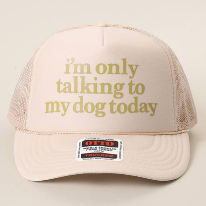 I'm Only Talking To My Dog Today Foam Mesh Back Trucker Hat