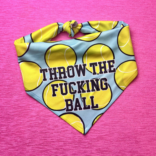 Throw the Fucking Ball | Funny Dog Bandana | Tie Bandana