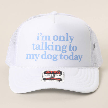 I'm Only Talking To My Dog Today Foam Mesh Back Trucker Hat