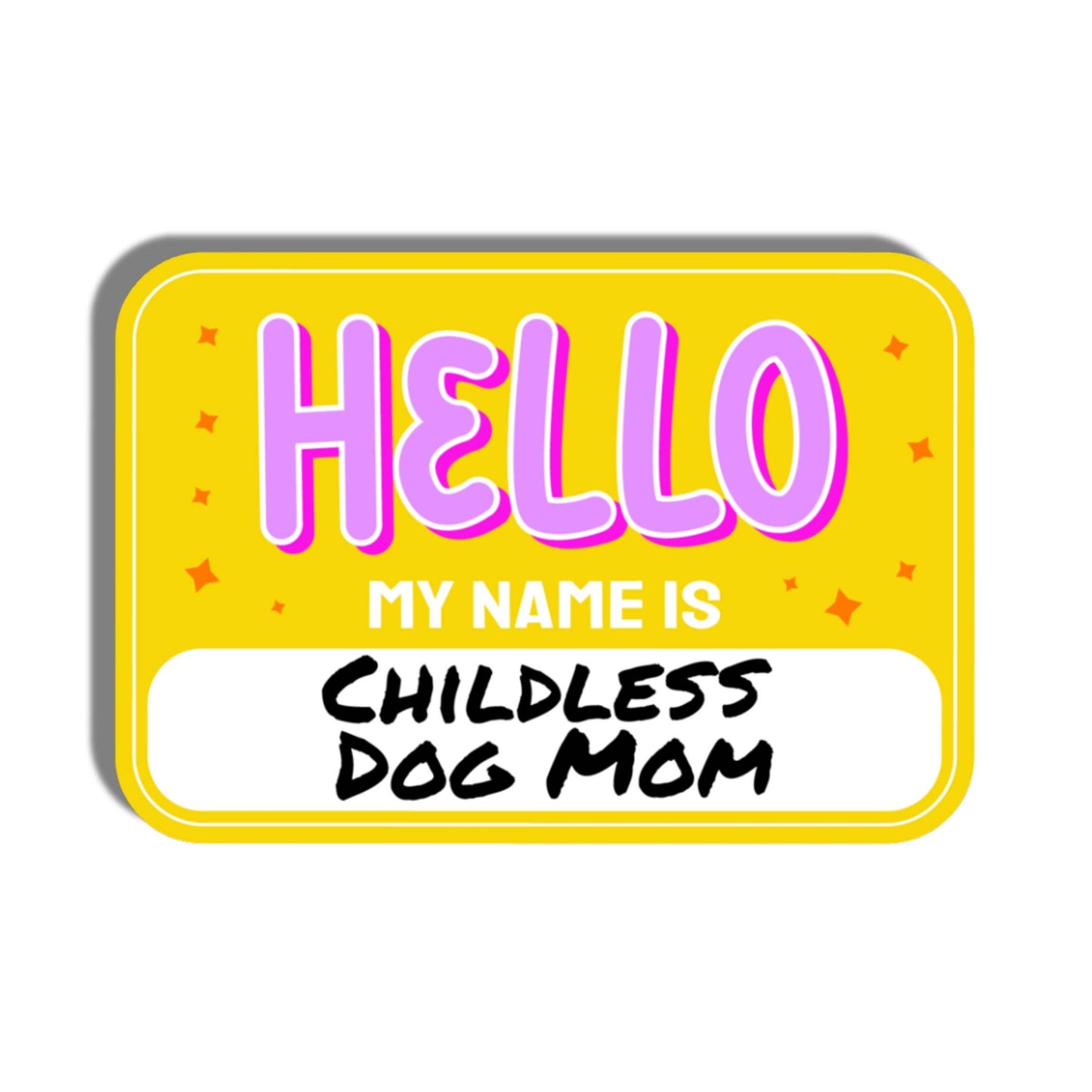 Cute Dog Sticker - Hello My Name is Childless Dog Mom 💛 