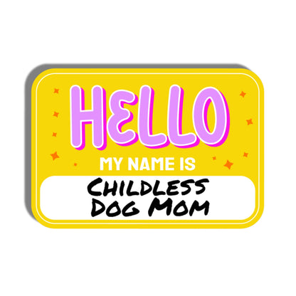 Cute Dog Sticker - Hello My Name is Childless Dog Mom 💛 
