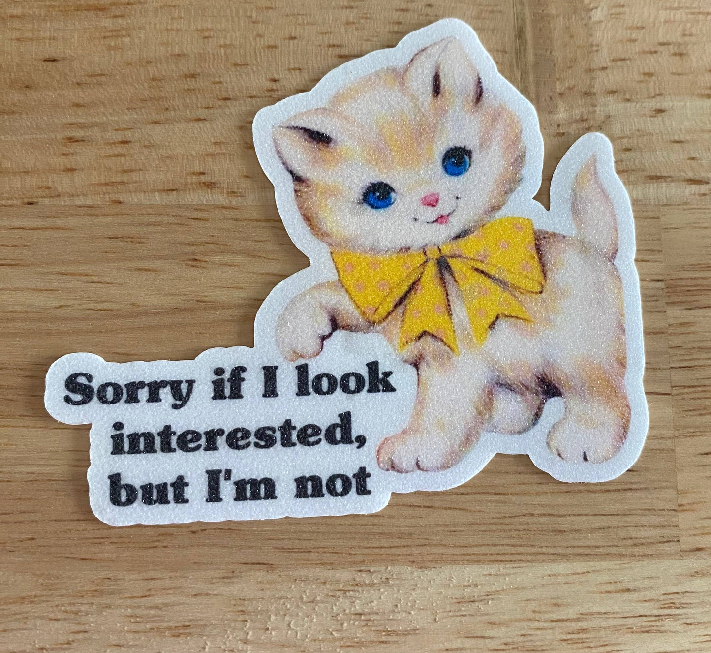 Vintage Style Sticker "Sorry If I Look Interested..."