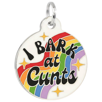 Funny Dog Charm & Pet ID Tag - I Bark at Cunts *Rainbow
