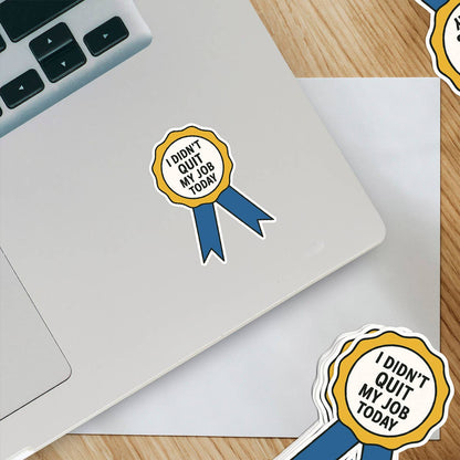 I Didn’t Quit My Job Today – Ribbon Award Sticker