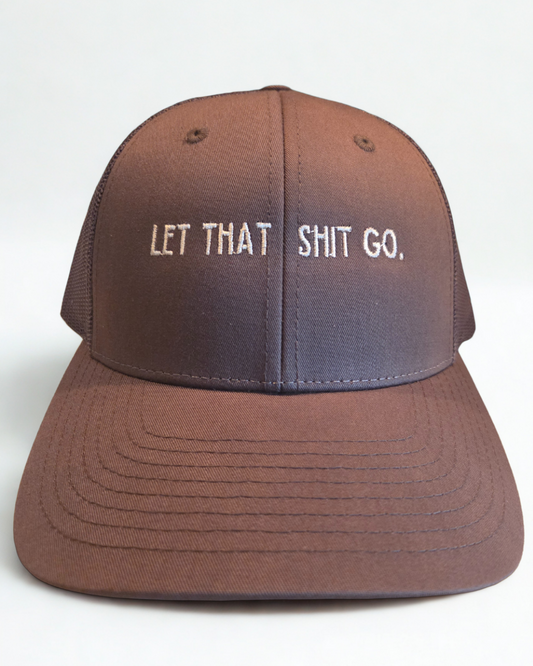 Let That Shit Go Embroidered Hat