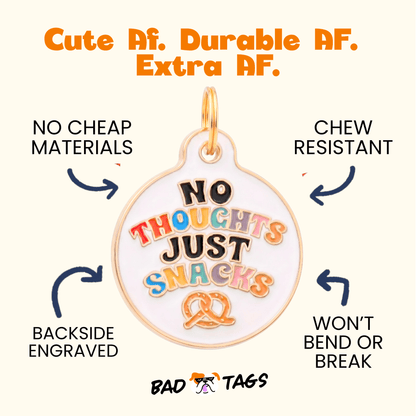 Dog Collar Charm or Pet ID Tag - No Thoughts Just Snacks