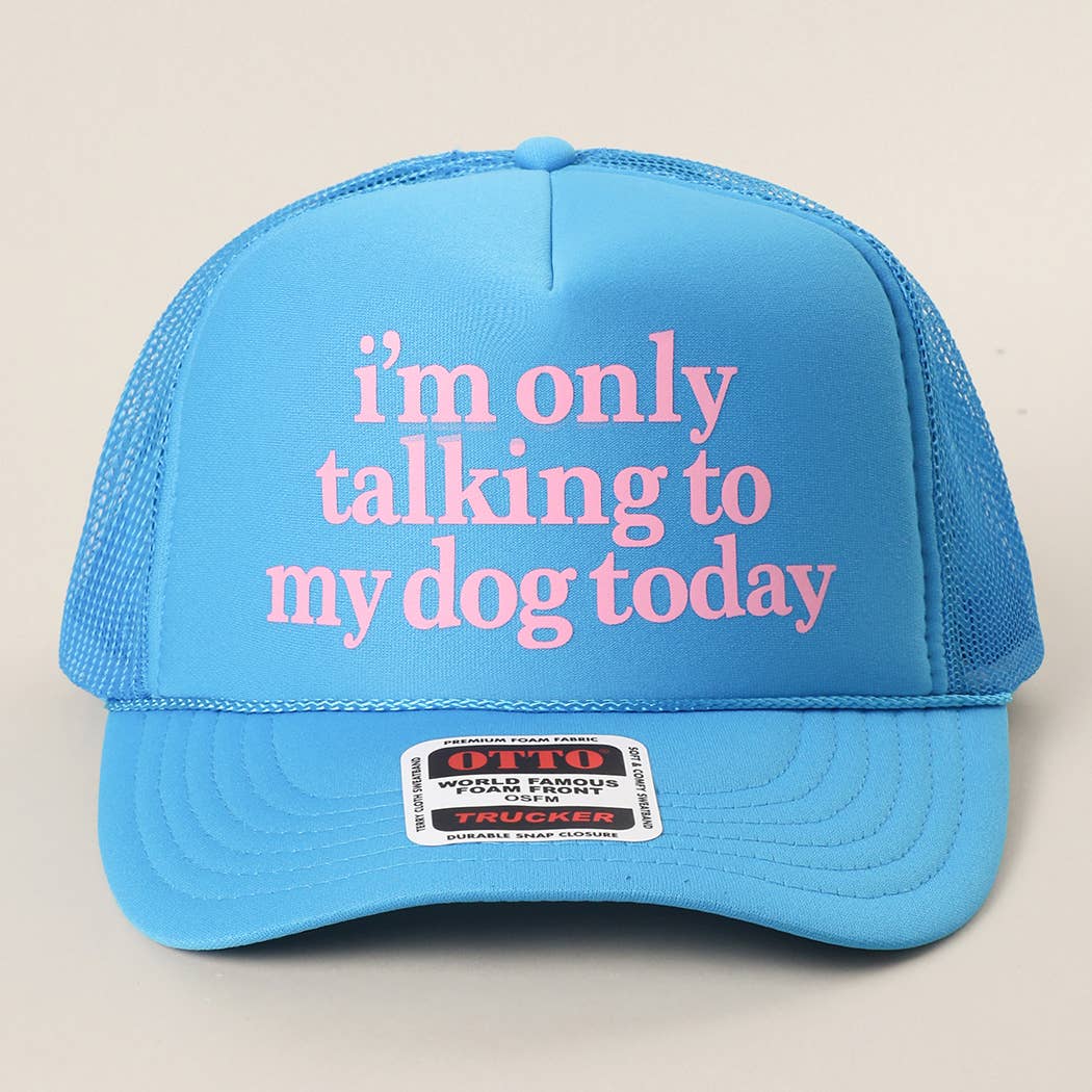 I'm Only Talking To My Dog Today Foam Mesh Back Trucker Hat