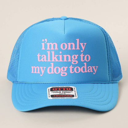 I'm Only Talking To My Dog Today Foam Mesh Back Trucker Hat