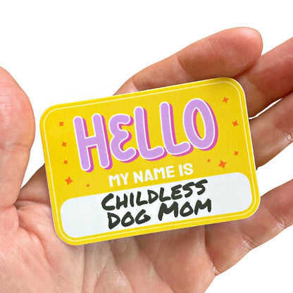 Cute Dog Sticker - Hello My Name is Childless Dog Mom 💛 