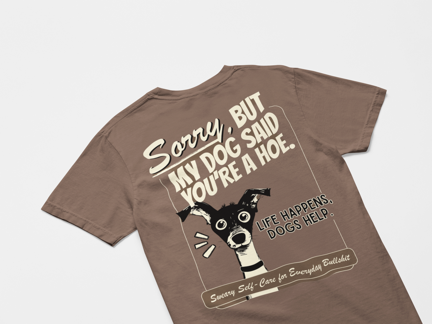 Sorry, But My Dog Said You're a Hoe - Unisex Tee
