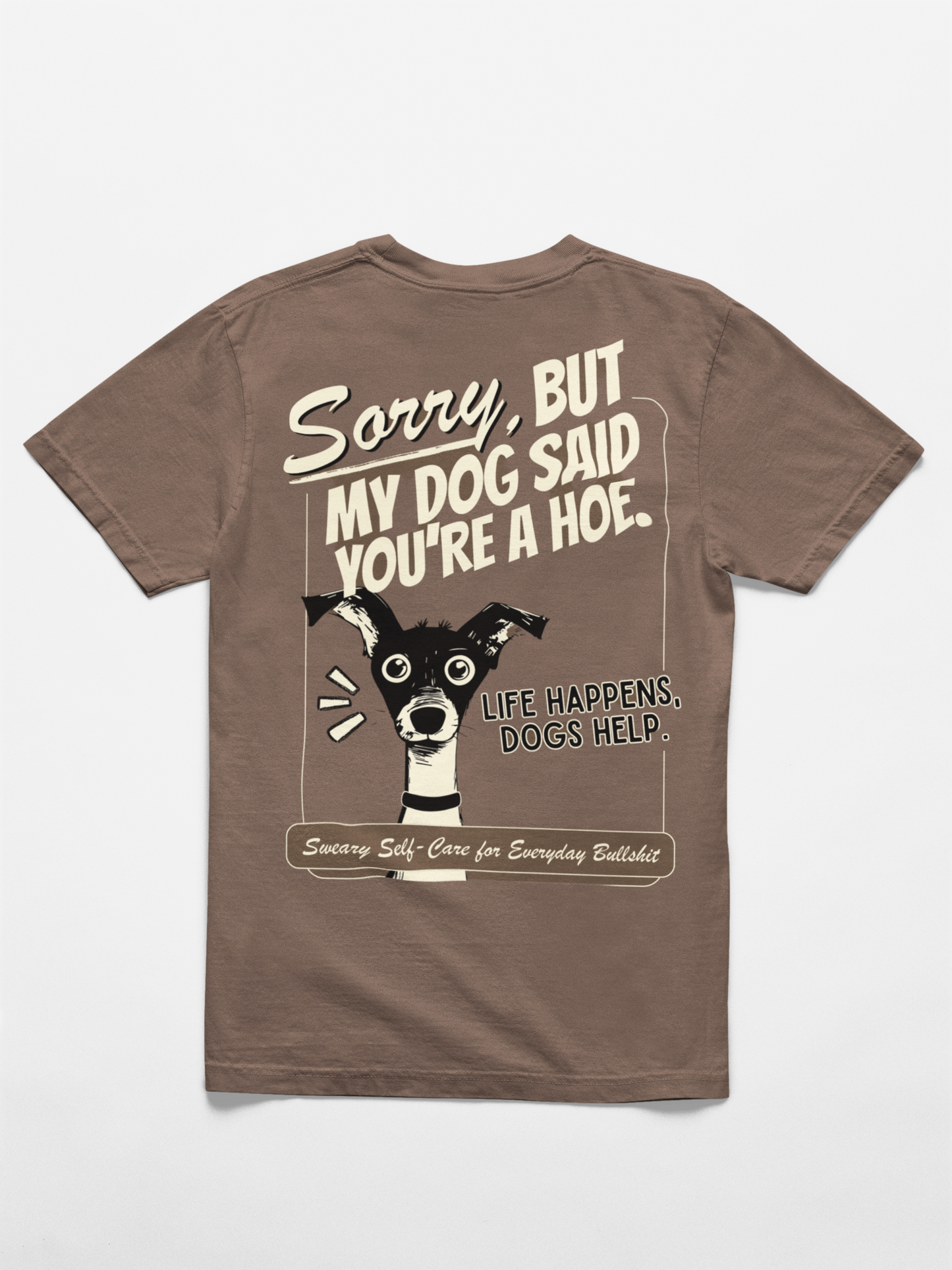 Sorry, But My Dog Said You're a Hoe - Unisex Tee