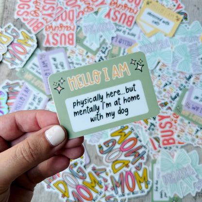 I Am Physically Here, Mentally With My Dog Die Cut Sticker