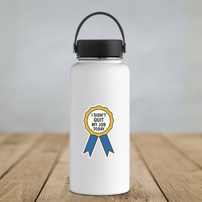 I Didn’t Quit My Job Today – Ribbon Award Sticker