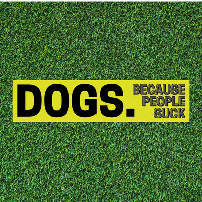 Dogs Because People Suck Bumper Sticker