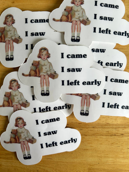 " I Came I Saw I Left Early"
