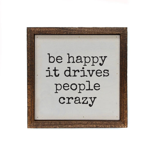 Be Happy It Drives People Crazy  Signs With Sayings