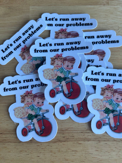 " Let's Runaway from Our Problems"