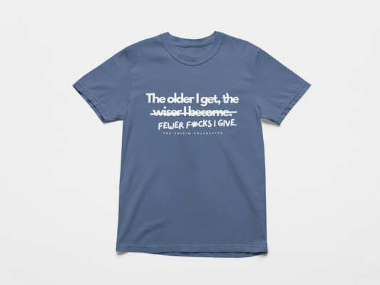 The Older I Get... Tee
